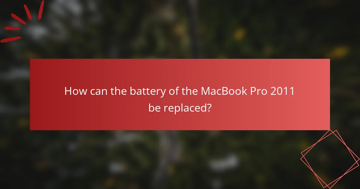 How can the battery of the MacBook Pro 2011 be replaced?