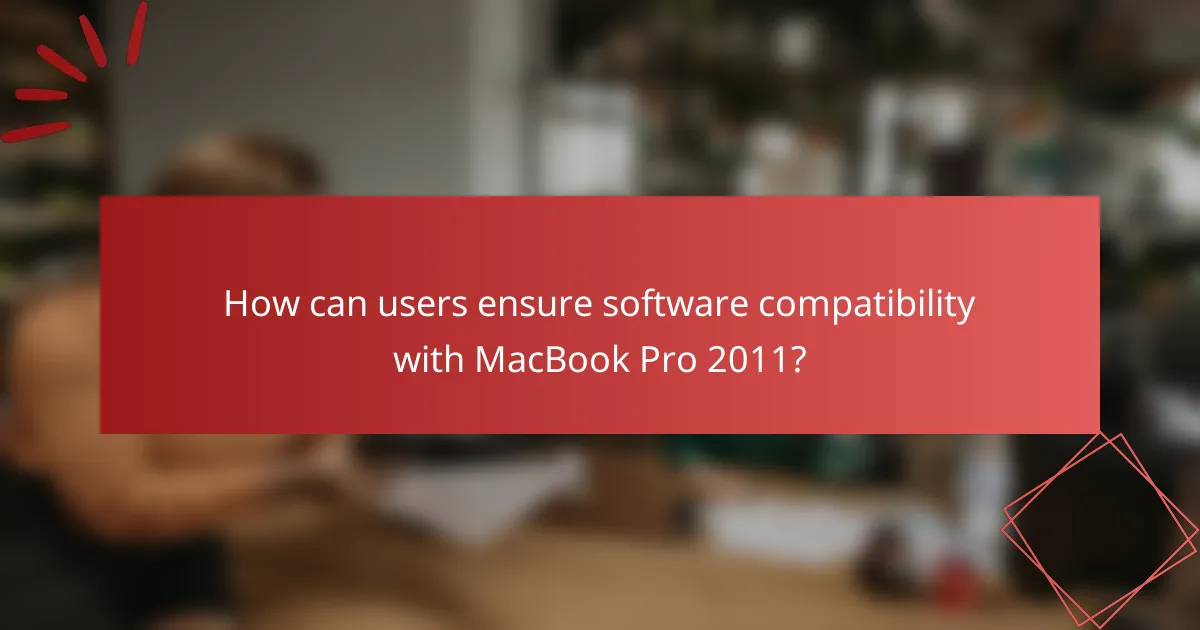 How can users ensure software compatibility with MacBook Pro 2011?