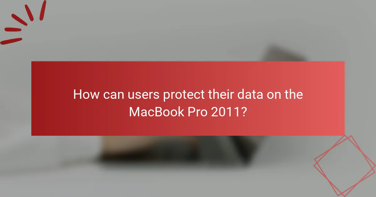 How can users protect their data on the MacBook Pro 2011?