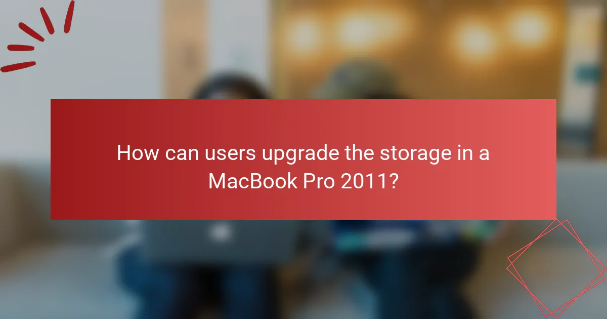 How can users upgrade the storage in a MacBook Pro 2011?