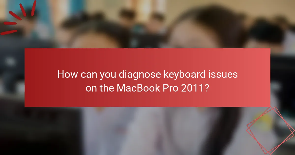 How can you diagnose keyboard issues on the MacBook Pro 2011?