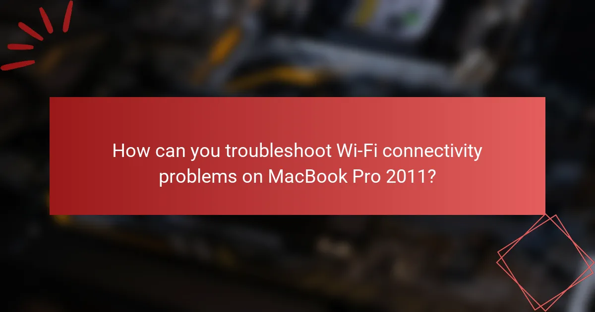 How can you troubleshoot Wi-Fi connectivity problems on MacBook Pro 2011?