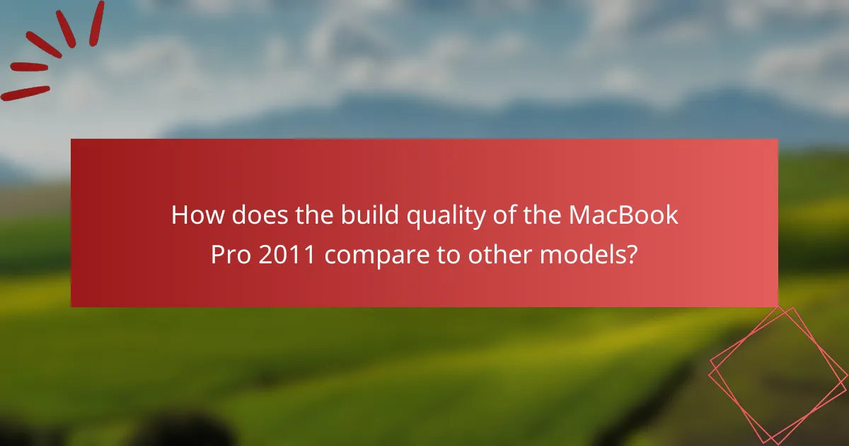 How does the build quality of the MacBook Pro 2011 compare to other models?