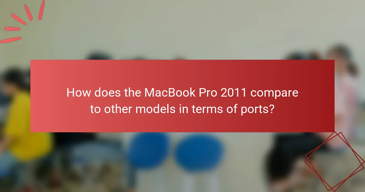How does the MacBook Pro 2011 compare to other models in terms of ports?