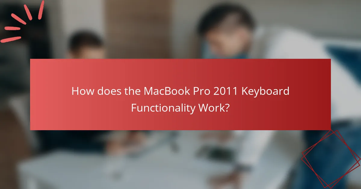 How does the MacBook Pro 2011 Keyboard Functionality Work?