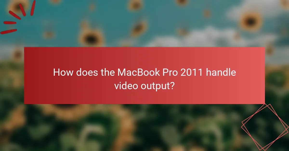 How does the MacBook Pro 2011 handle video output?