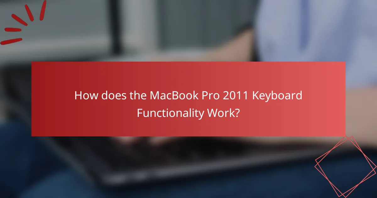 How does the MacBook Pro 2011 Keyboard Functionality Work?