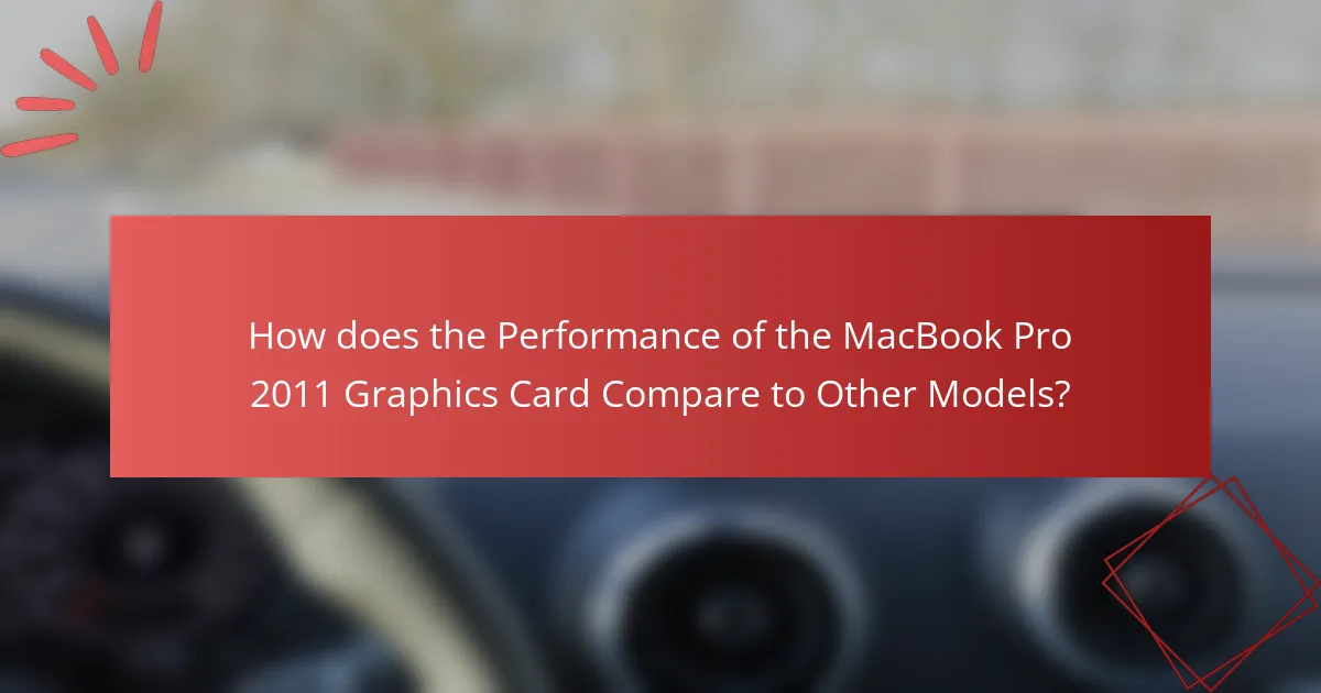 How does the Performance of the MacBook Pro 2011 Graphics Card Compare to Other Models?