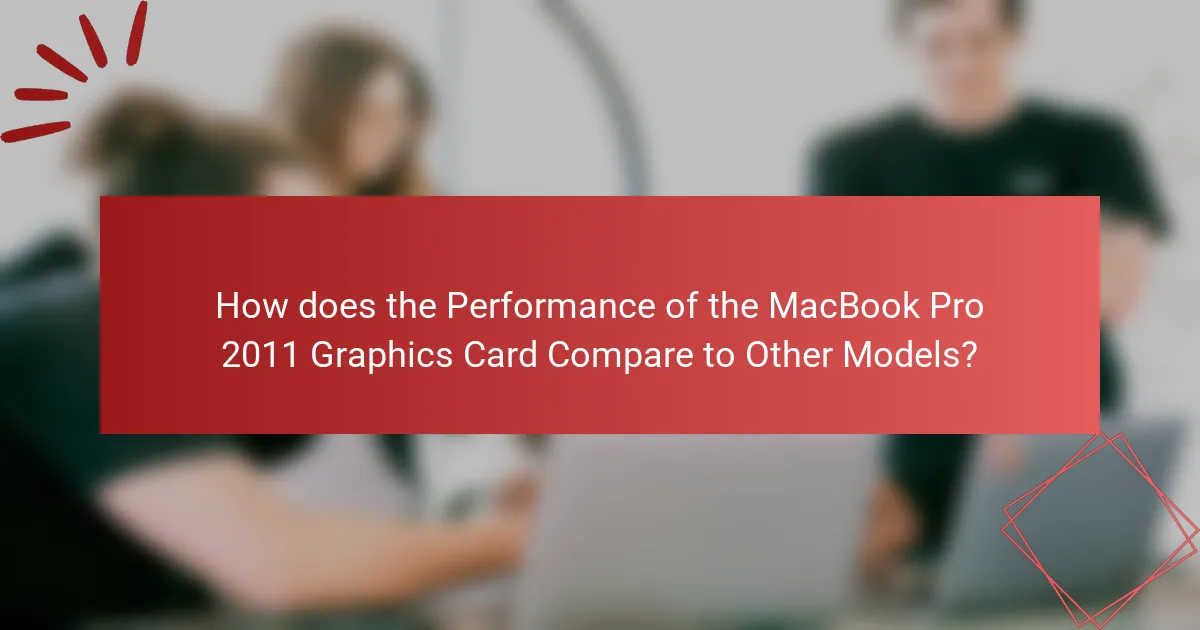 How does the Performance of the MacBook Pro 2011 Graphics Card Compare to Other Models?
