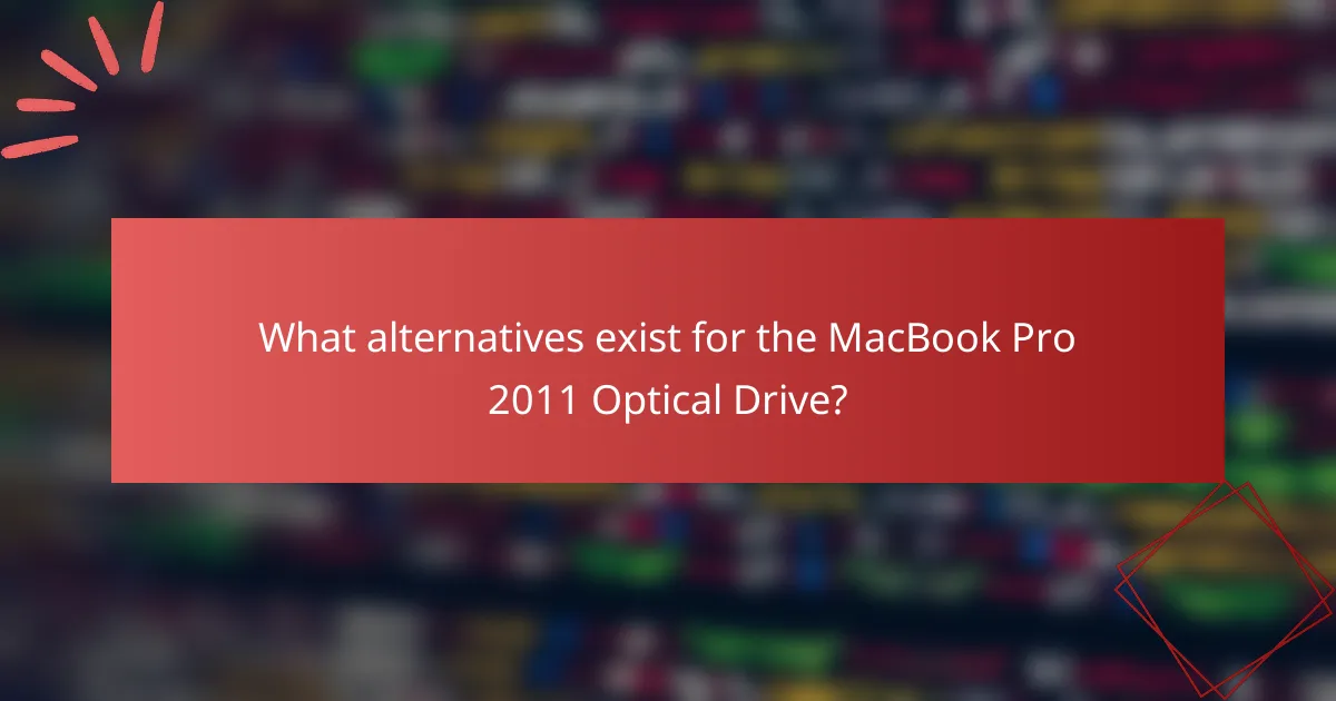What alternatives exist for the MacBook Pro 2011 Optical Drive?