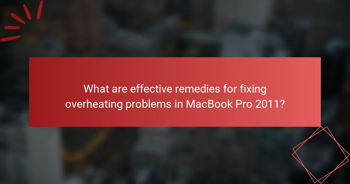 What are effective remedies for fixing overheating problems in MacBook Pro 2011?