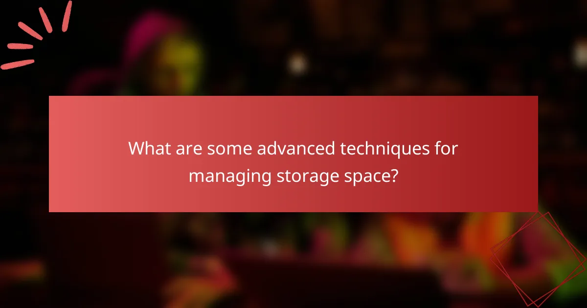 What are some advanced techniques for managing storage space?
