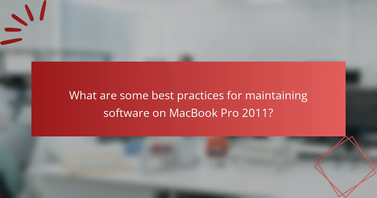 What are some best practices for maintaining software on MacBook Pro 2011?