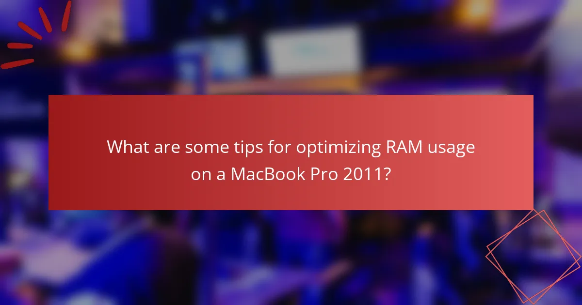 What are some tips for optimizing RAM usage on a MacBook Pro 2011?