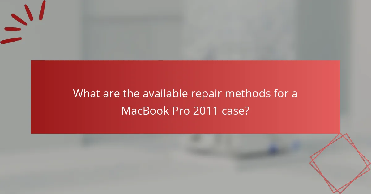 What are the available repair methods for a MacBook Pro 2011 case?
