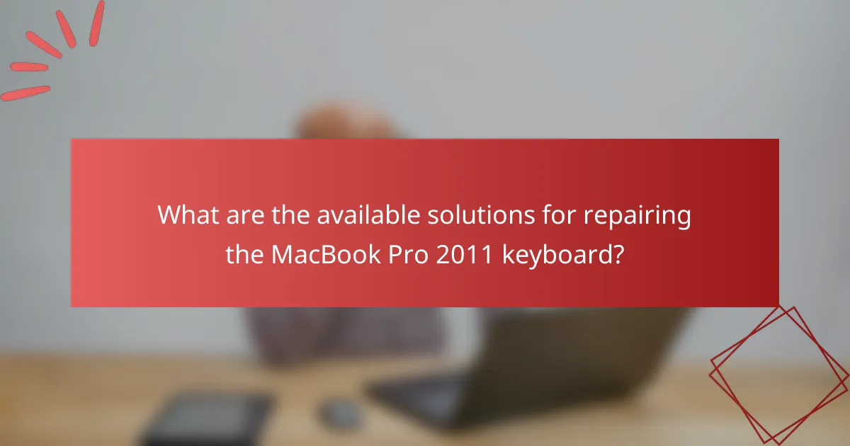 What are the available solutions for repairing the MacBook Pro 2011 keyboard?