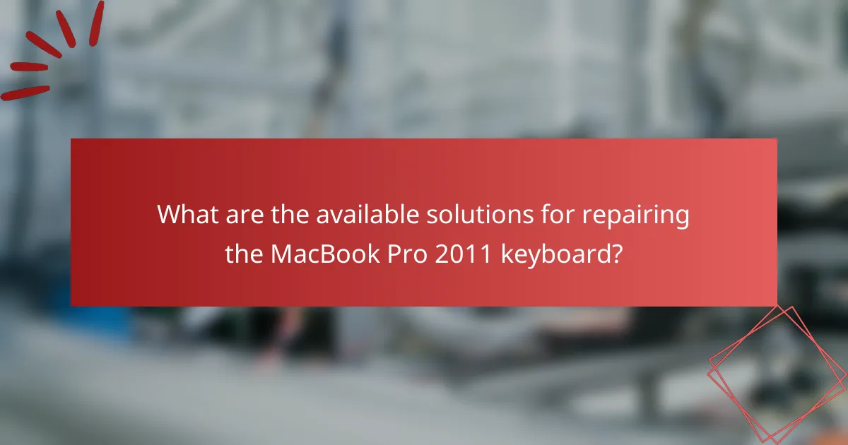 What are the available solutions for repairing the MacBook Pro 2011 keyboard?
