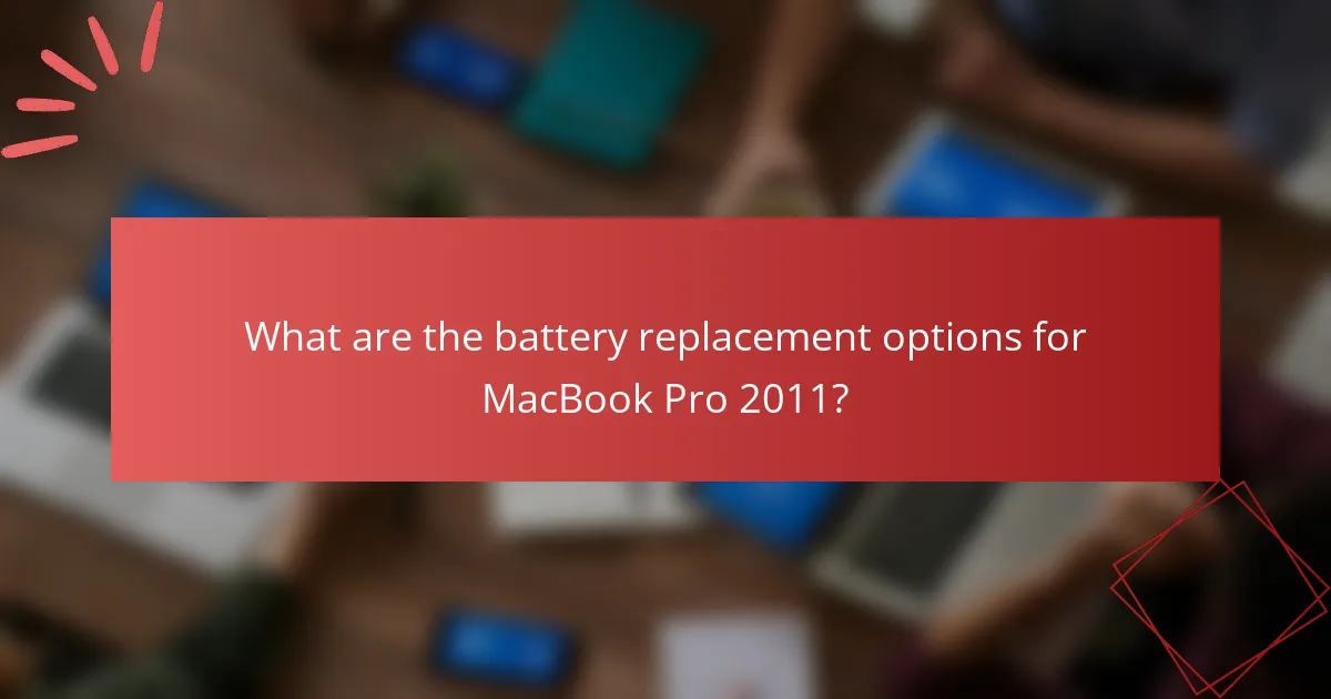 What are the battery replacement options for MacBook Pro 2011?