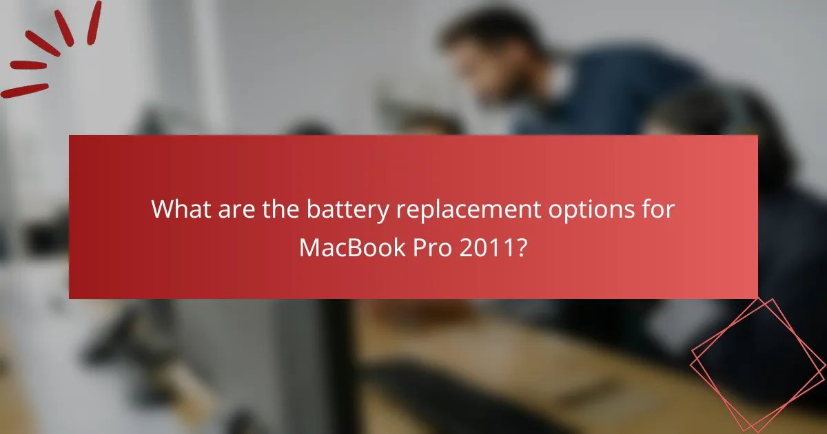 What are the battery replacement options for MacBook Pro 2011?