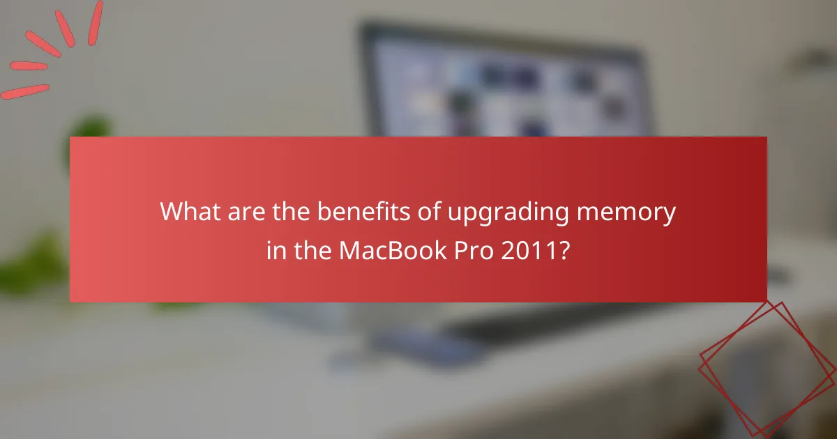 What are the benefits of upgrading memory in the MacBook Pro 2011?