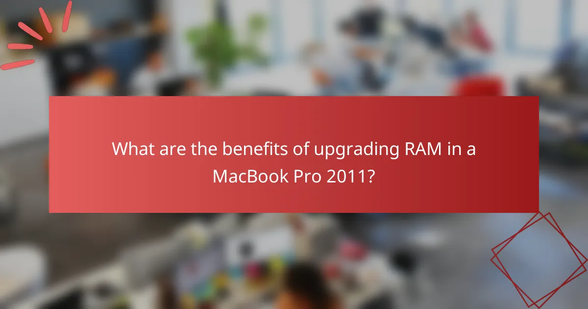 What are the benefits of upgrading RAM in a MacBook Pro 2011?