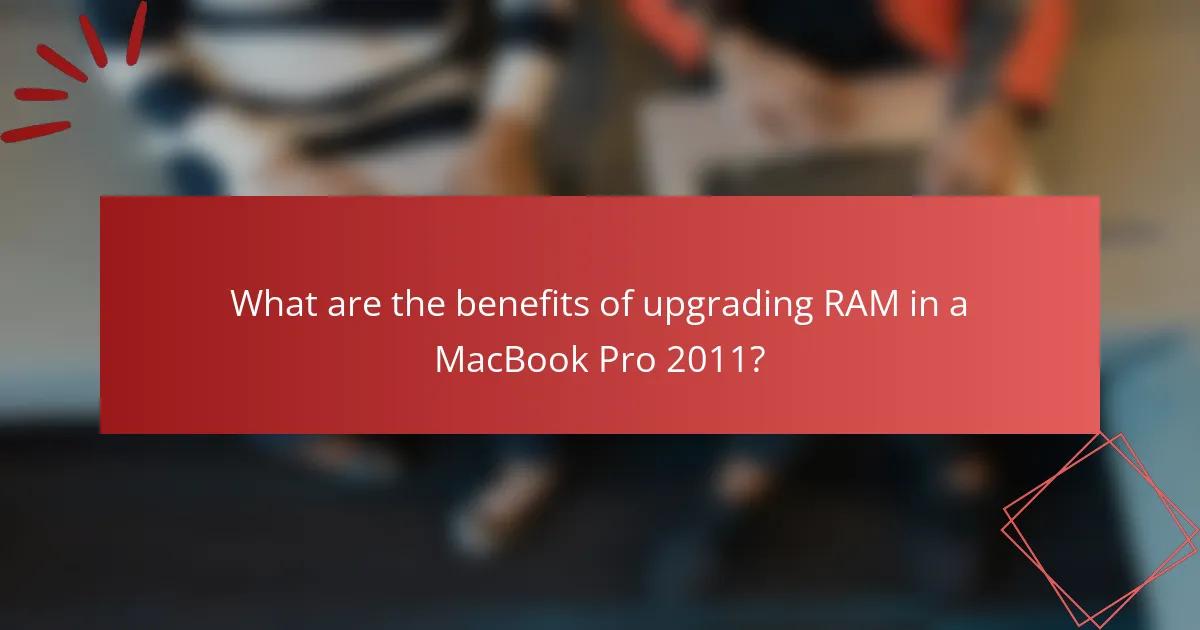 What are the benefits of upgrading RAM in a MacBook Pro 2011?