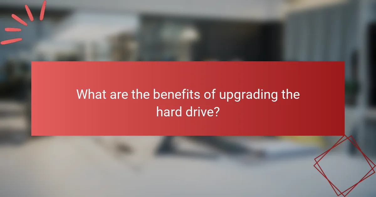 What are the benefits of upgrading the hard drive?