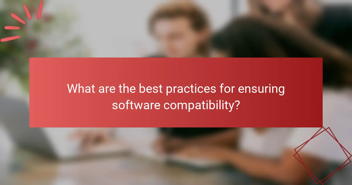 What are the best practices for ensuring software compatibility?