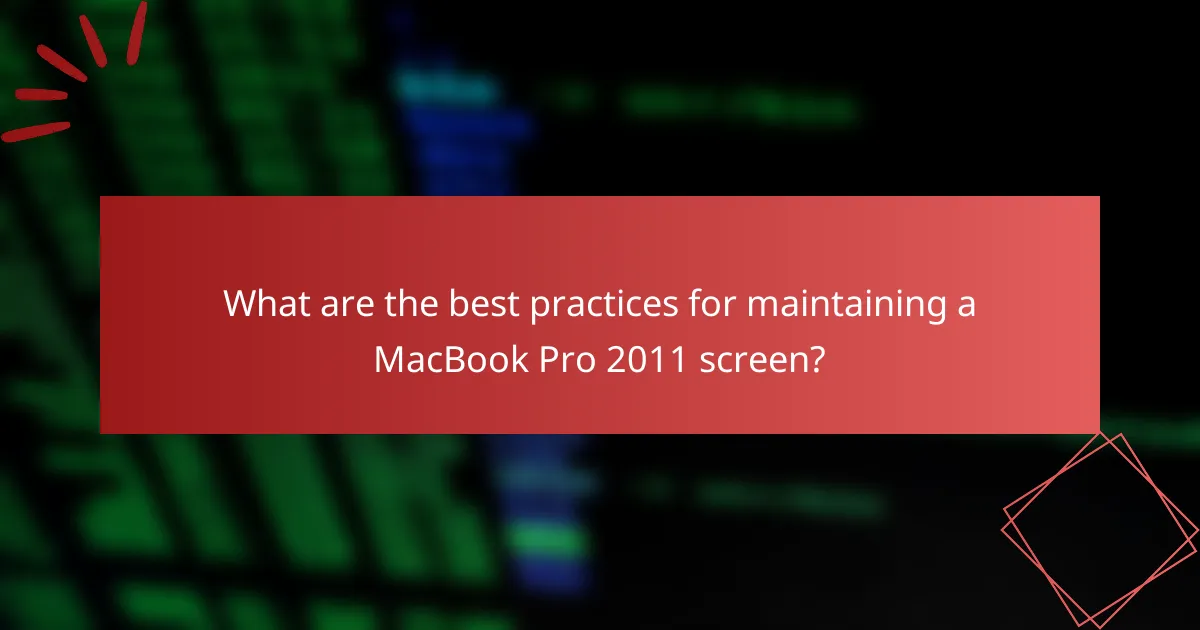 What are the best practices for maintaining a MacBook Pro 2011 screen?