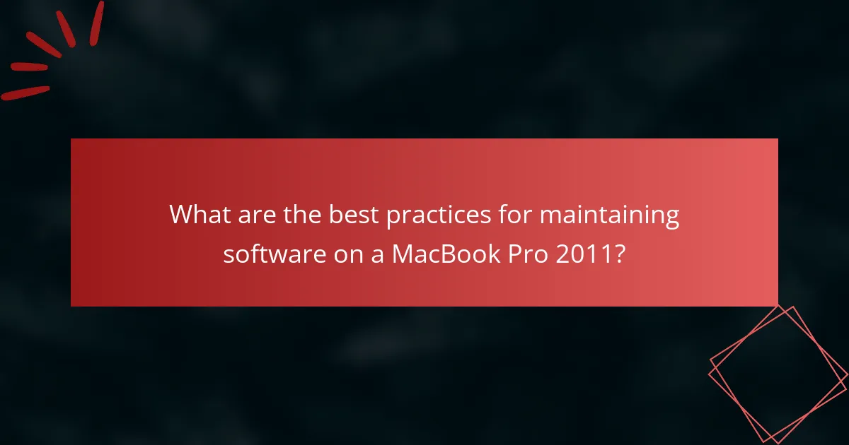 What are the best practices for maintaining software on a MacBook Pro 2011?