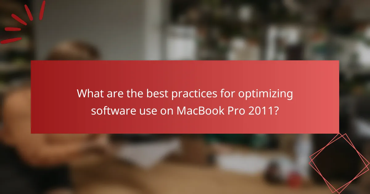 What are the best practices for optimizing software use on MacBook Pro 2011?