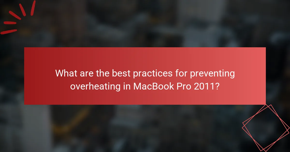 What are the best practices for preventing overheating in MacBook Pro 2011?