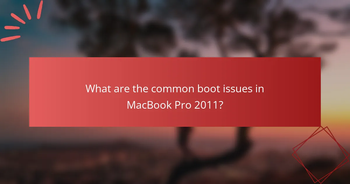 What are the common boot issues in MacBook Pro 2011?