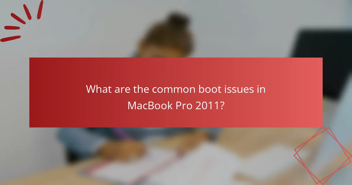 What are the common boot issues in MacBook Pro 2011?