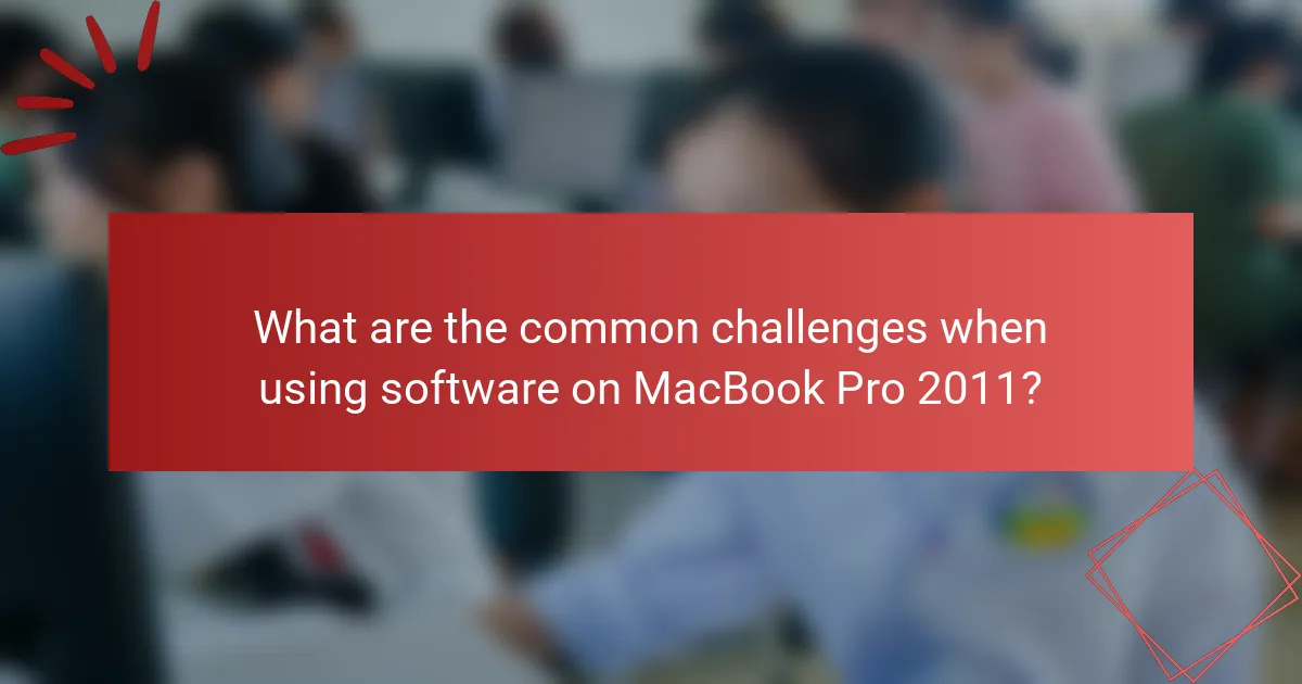 What are the common challenges when using software on MacBook Pro 2011?