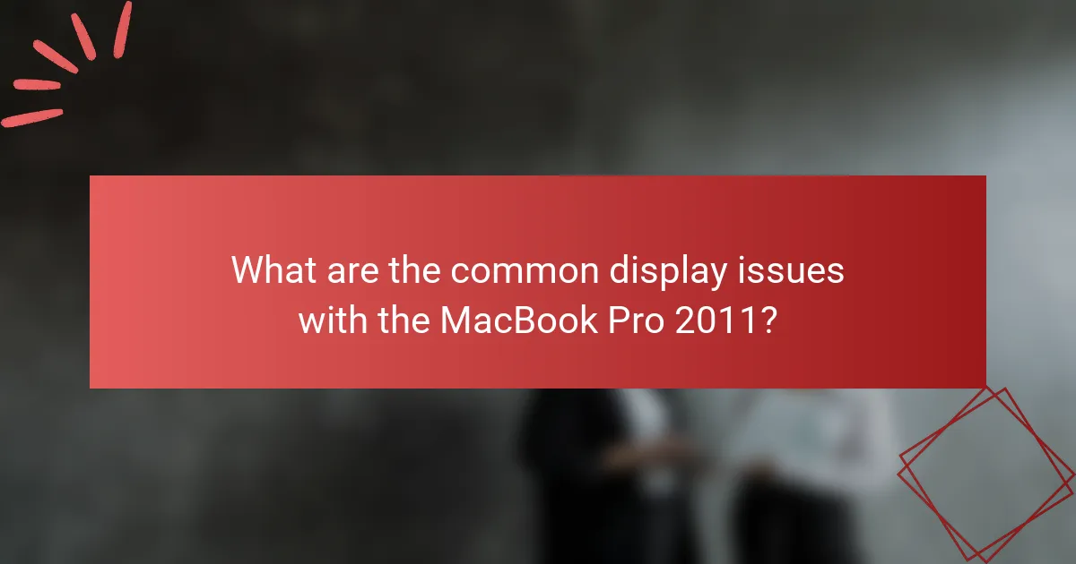 What are the common display issues with the MacBook Pro 2011?