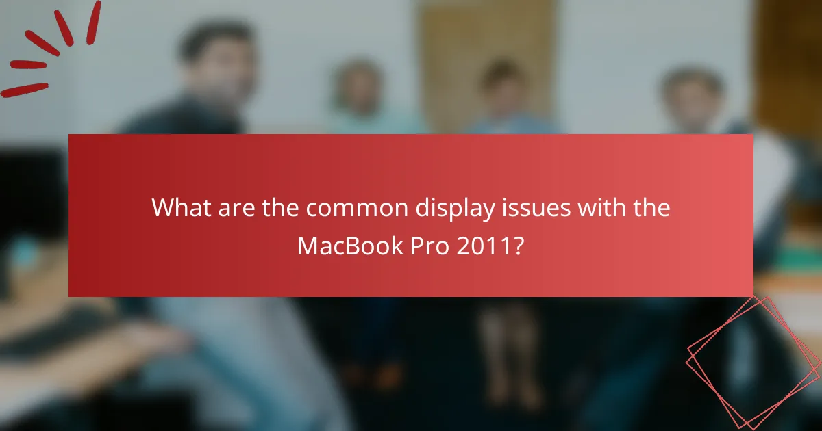 What are the common display issues with the MacBook Pro 2011?