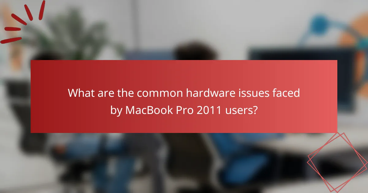 What are the common hardware issues faced by MacBook Pro 2011 users?