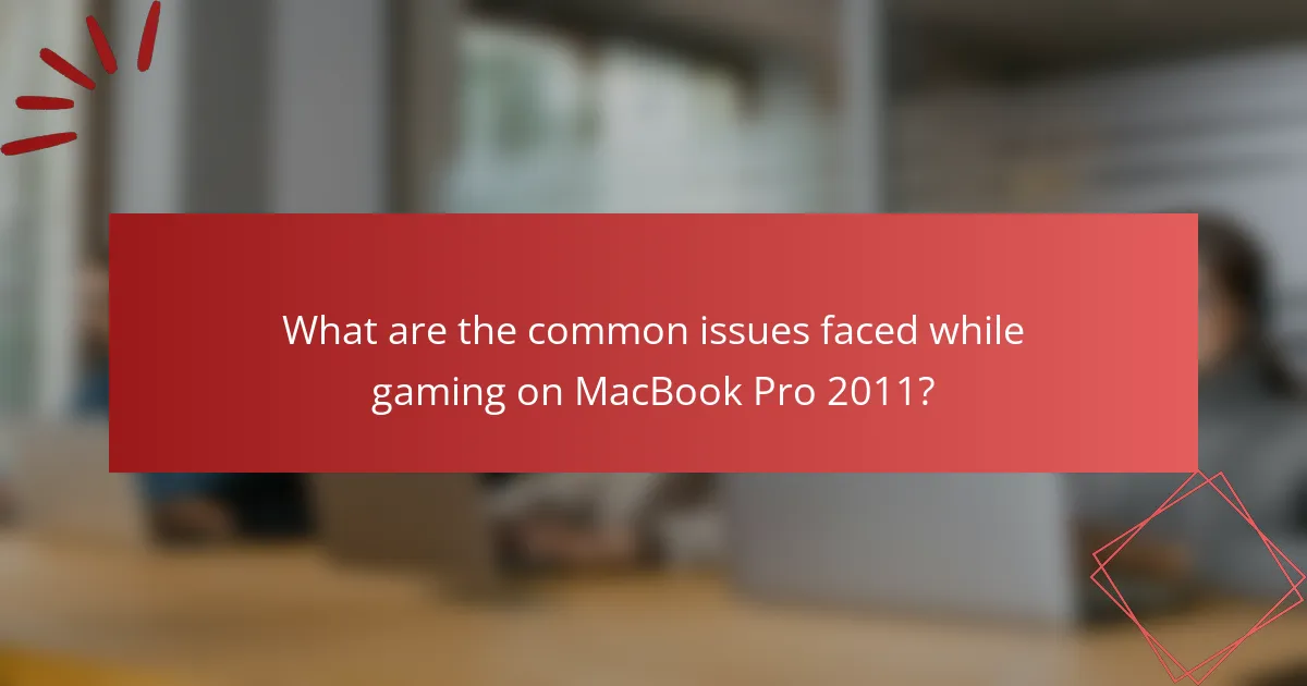 What are the common issues faced while gaming on MacBook Pro 2011?