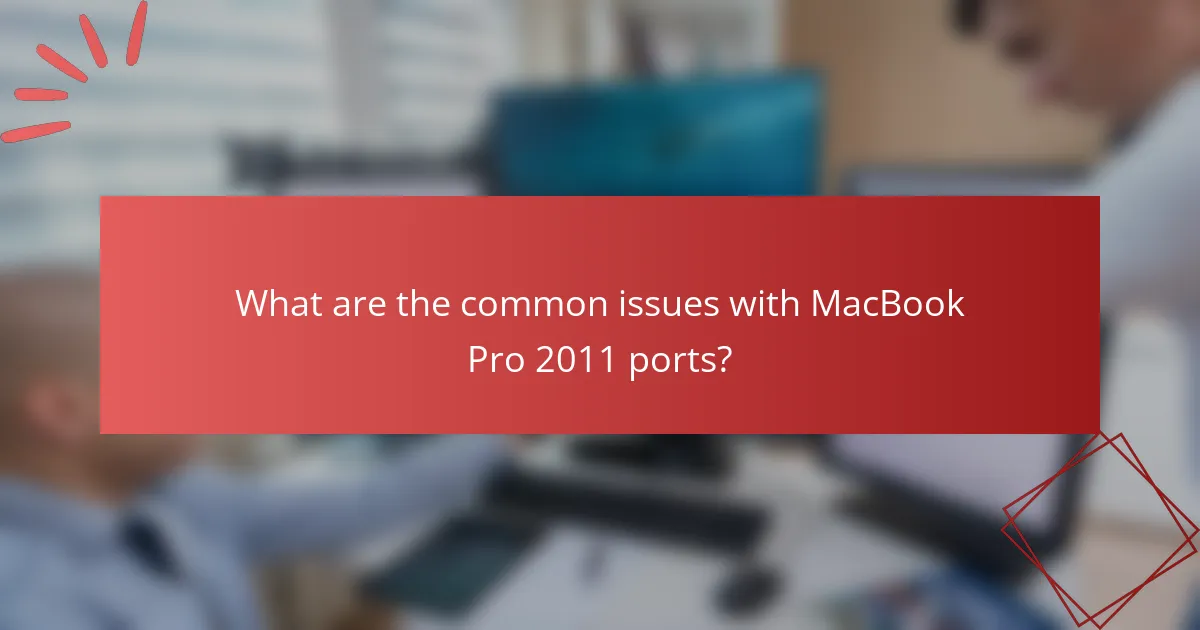 What are the common issues with MacBook Pro 2011 ports?