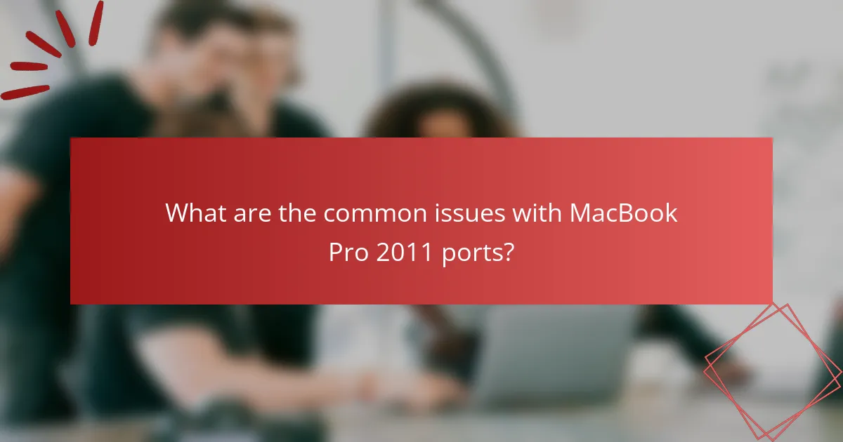 What are the common issues with MacBook Pro 2011 ports?