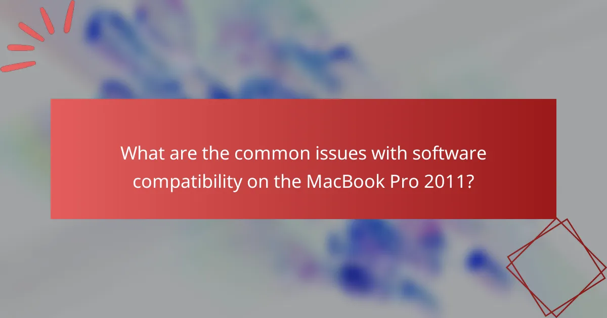 What are the common issues with software compatibility on the MacBook Pro 2011?