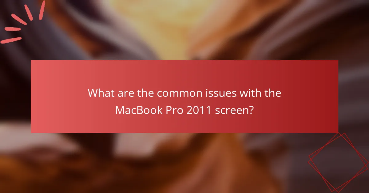 What are the common issues with the MacBook Pro 2011 screen?