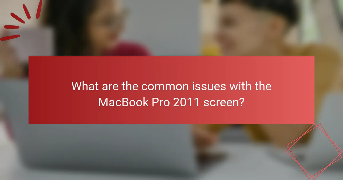 What are the common issues with the MacBook Pro 2011 screen?