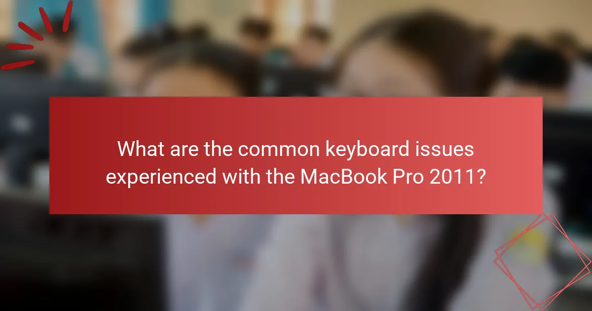 What are the common keyboard issues experienced with the MacBook Pro 2011?