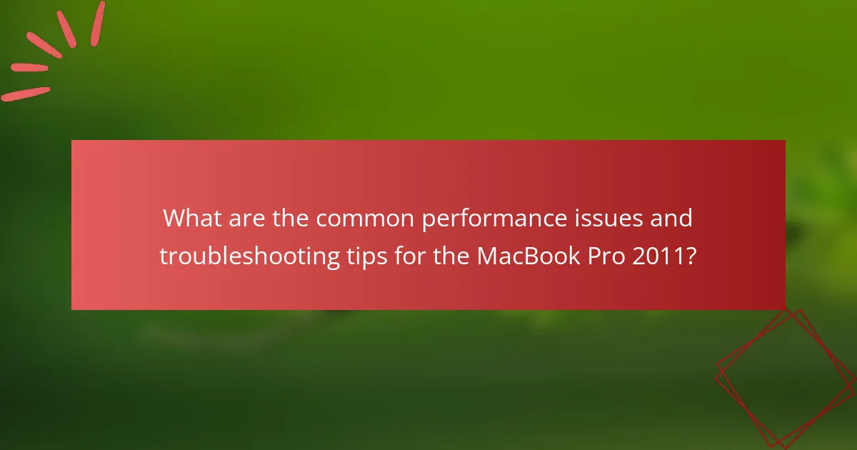 What are the common performance issues and troubleshooting tips for the MacBook Pro 2011?