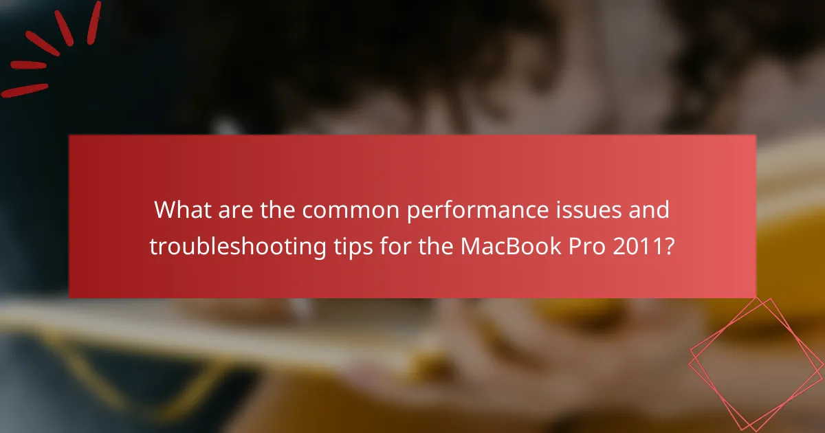 What are the common performance issues and troubleshooting tips for the MacBook Pro 2011?