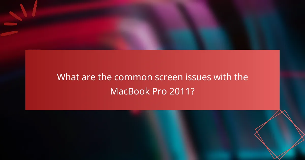 What are the common screen issues with the MacBook Pro 2011?