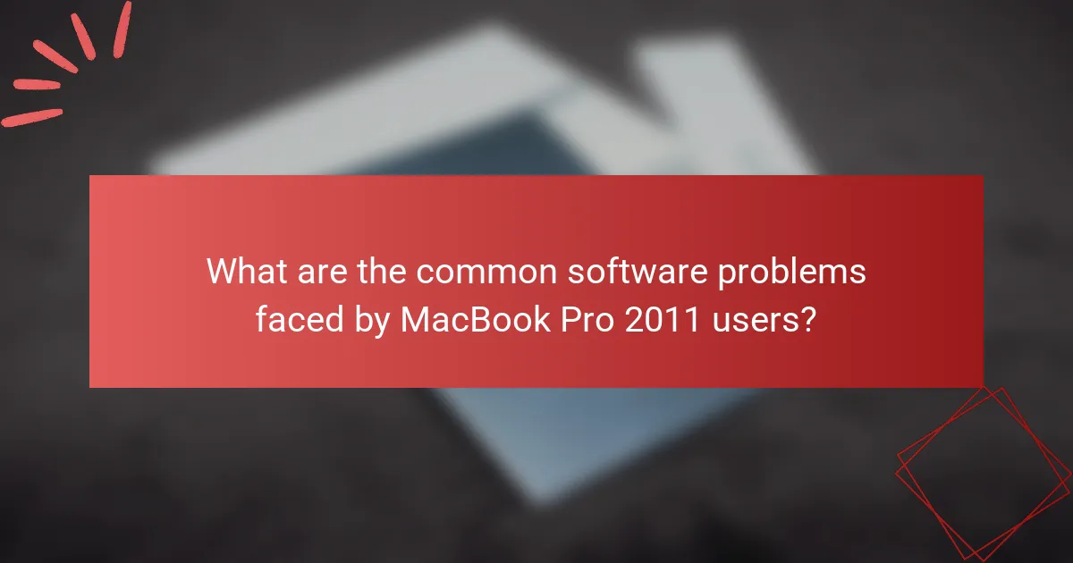 What are the common software problems faced by MacBook Pro 2011 users?