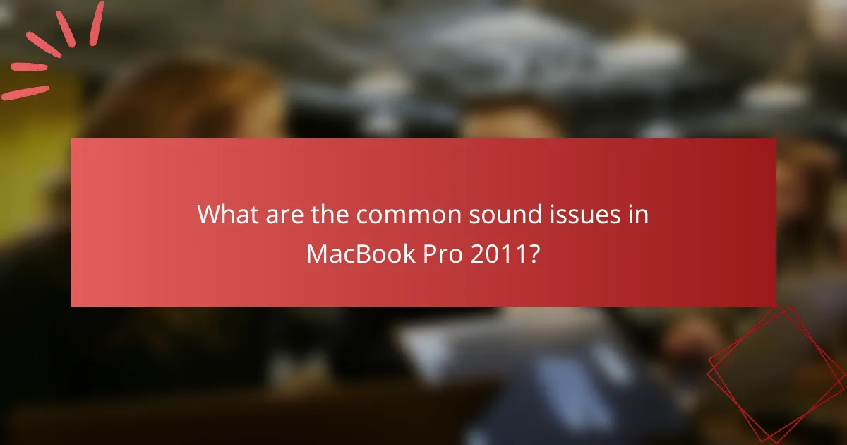 What are the common sound issues in MacBook Pro 2011?